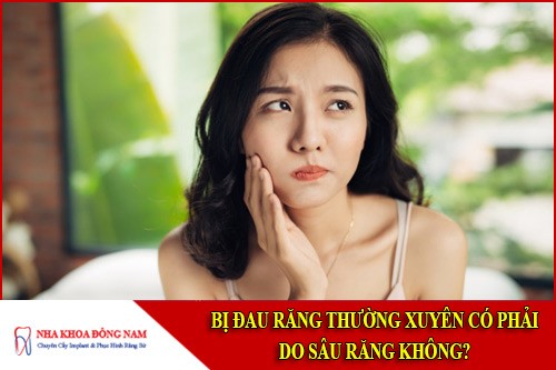 Bị đau răng thường xuyên có phải do sâu răng không