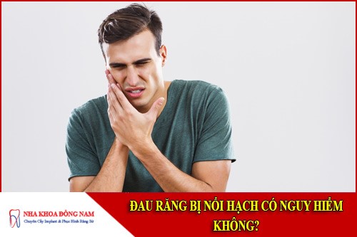 đau răng bị nổi hạch có nguy hiểm không
