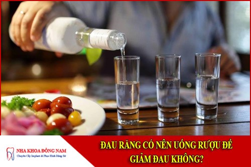 đau răng có nên uống rượu để giảm đau không