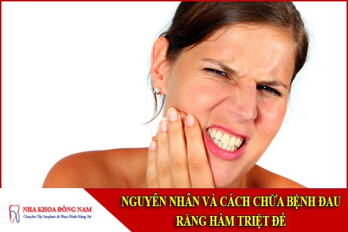 nguyên nhân và cách chữa bệnh đau răng hàm triệt để