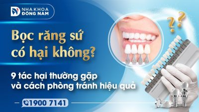 Bọc răng sứ có hại không 9 tác hại thường gặp và cách phòng tránh hiệu quả