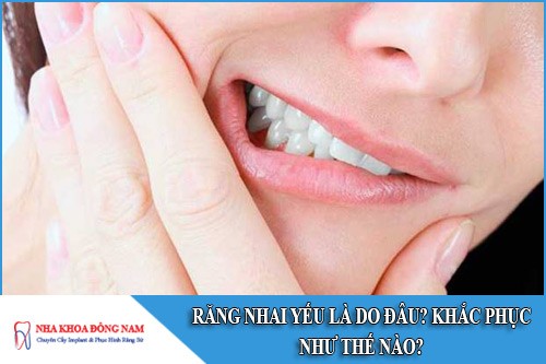 Răng nhai yếu là do đâu? Khắc phục như thế nào?