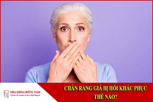 Chân răng giả bị hôi khắc phục thế nào?