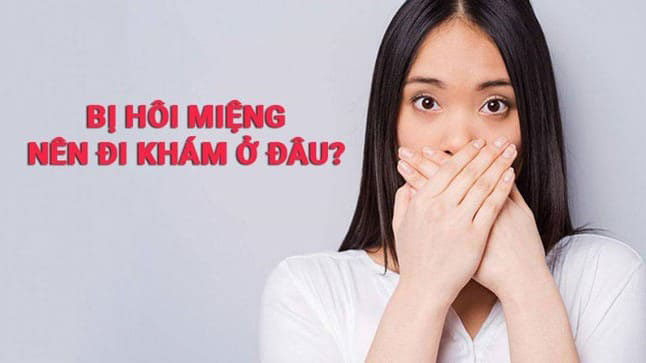 hôi miệng nên đi khám ở đâu