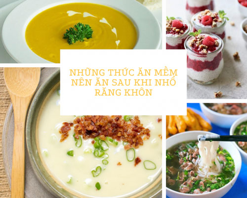 Ưu tiên ăn các món mềm để không dùng nhiều lực nhai