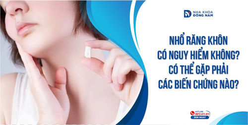 Nhổ răng khôn có nguy hiểm không? Có thể gặp phải các biến chứng nào?