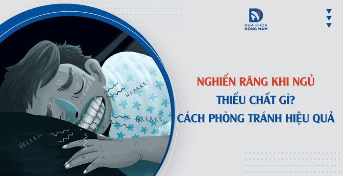 Nghiến răng khi ngủ thiếu chất gì? Cách phòng tránh hiệu quả