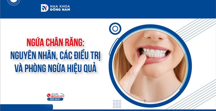 Ngứa chân răng: nguyên nhân, cách điều trị và phòng ngừa hiệu quả