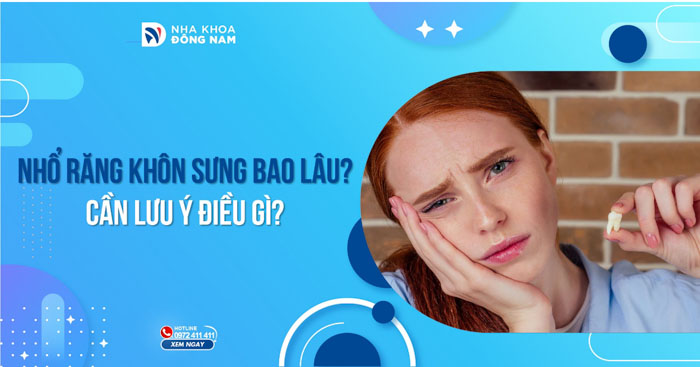 Nhổ răng khôn sưng bao lâu? Cần lưu ý điều gì?