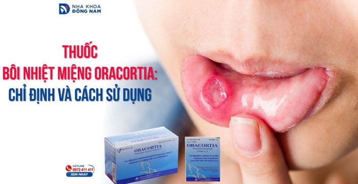 Chỉ định và cách sử dụng thuốc bôi nhiệt miệng Oracortia