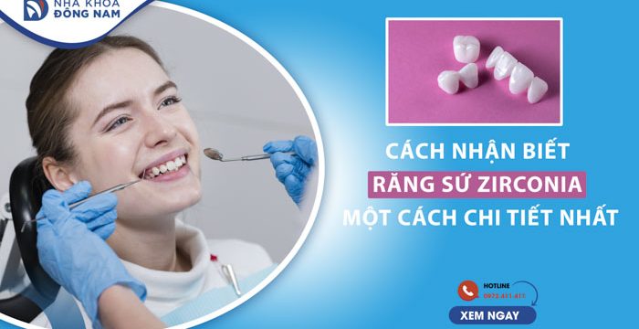 Cách nhận biết răng sứ Zirconia một cách chi tiết nhất