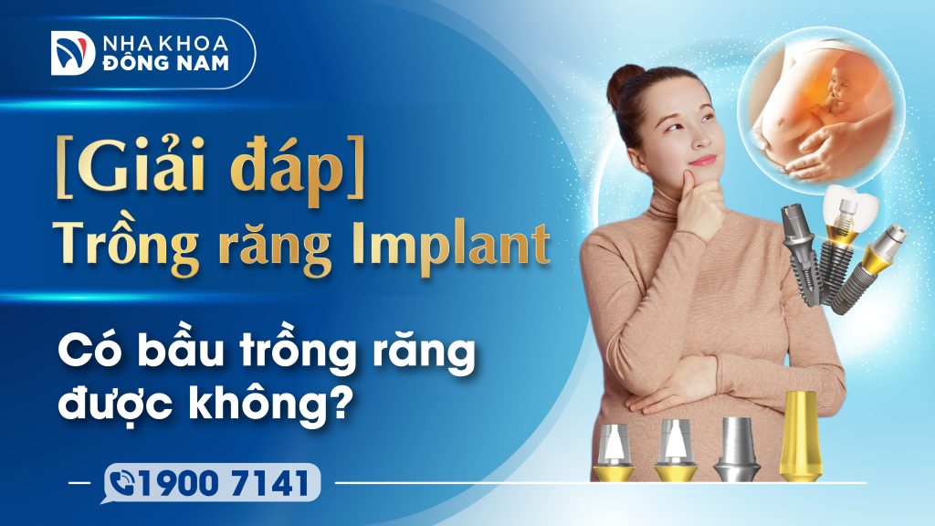 Có bầu trồng răng được không? Giải đáp thắc mắc từ chuyên gia