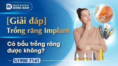 Có bầu trồng răng được không? Giải đáp thắc mắc từ chuyên gia