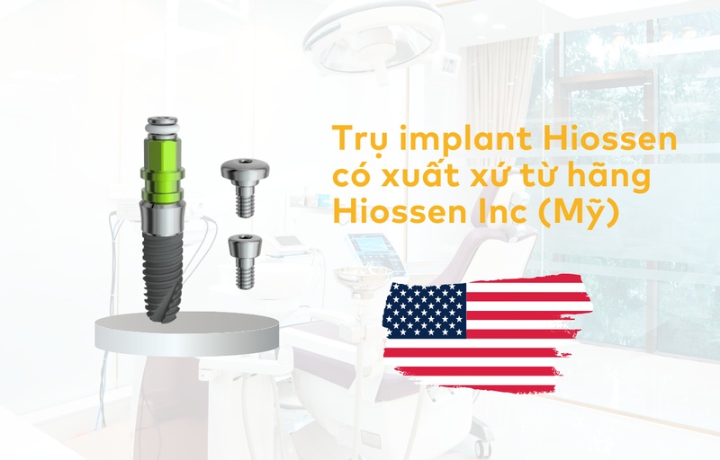 Trụ Implant Hiossen có nguồn gốc từ Mỹ