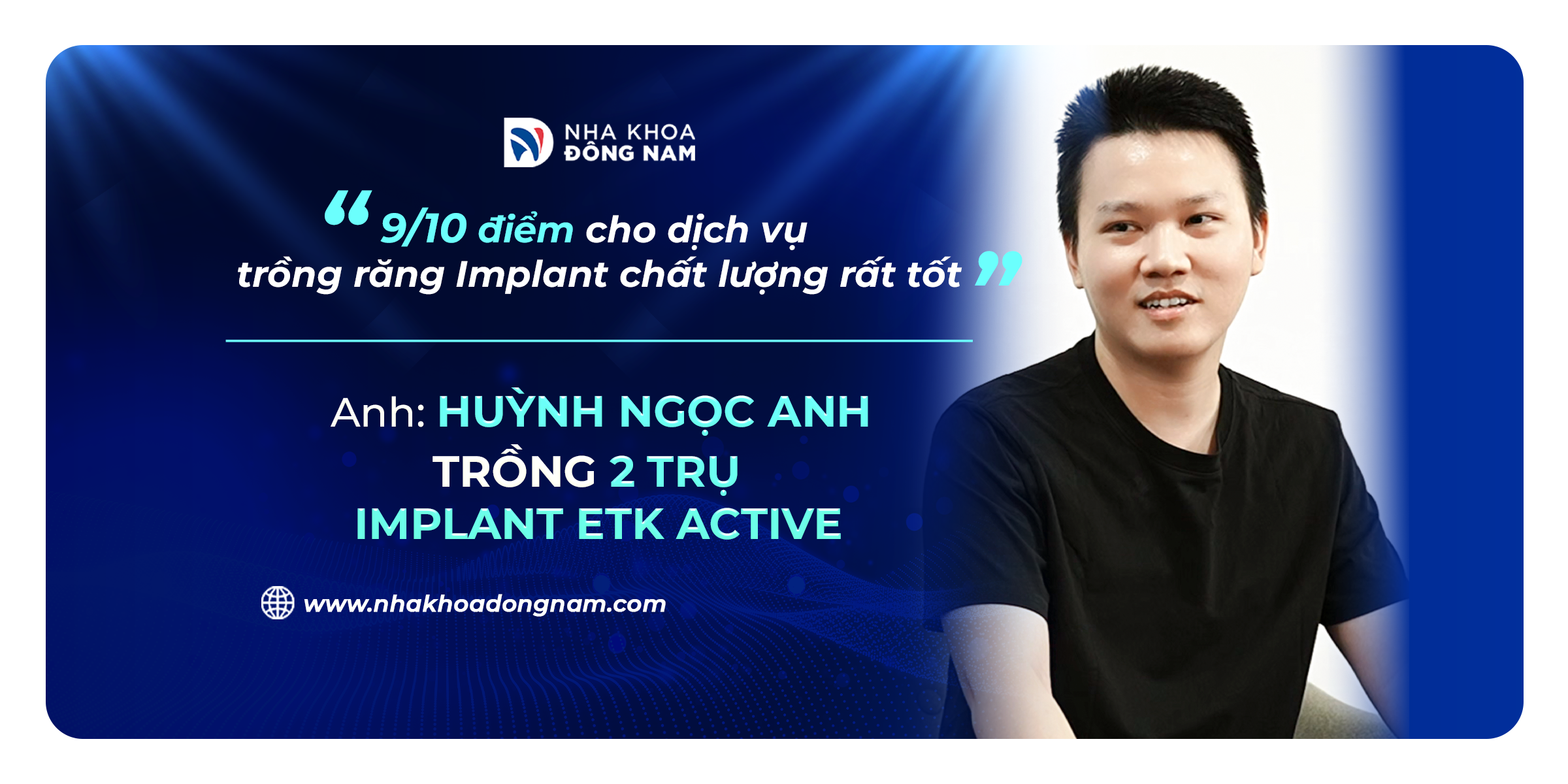 Review câu chuyện khách hàng trồng răng tại Nha khoa Đông Nam