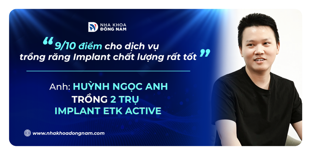 Review câu chuyện khách hàng trồng răng tại Nha khoa Đông Nam