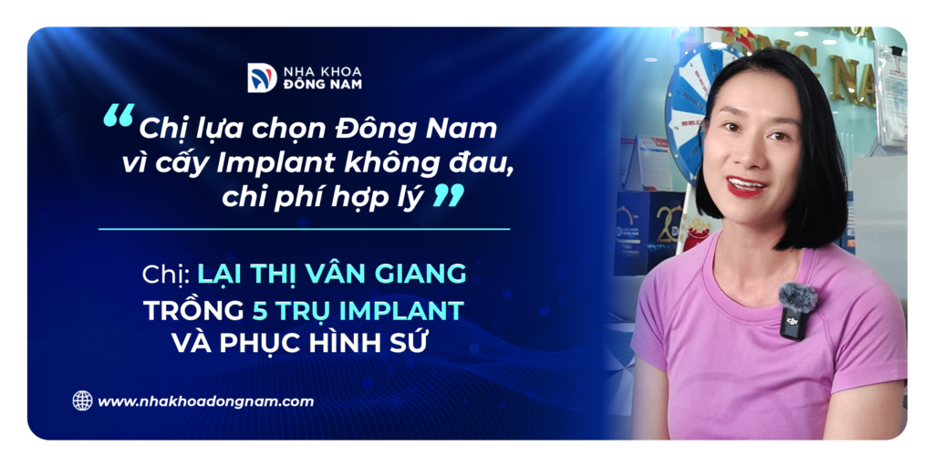 Review câu chuyện khách hàng trồng răng tại Nha khoa Đông Nam