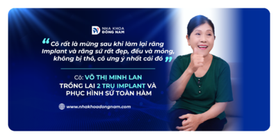 Review câu chuyện khách hàng trồng răng tại Nha khoa Đông Nam