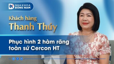 Review khách hàng Thanh Thúy phục hình răng toàn sứ 2 hàm